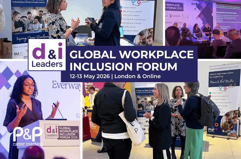 Collage from the d&i Leaders Global Workplace Inclusion Forum 2026 in London, featuring Parent & Professional (P&P) networking with attendees, panel discussions on workplace inclusion, keynote speakers, and conversations around family-friendly culture, employee wellbeing and the “Moments That Matter” that shape careers and working lives.